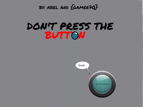 Don't Press The Button!  By: Abel and {Gamer70}