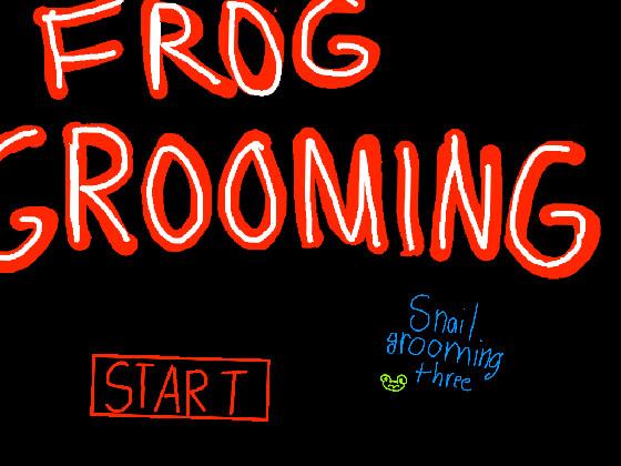 Snail Grooming three: Frog grooming