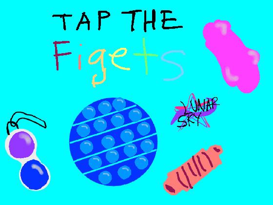 Tap the figets