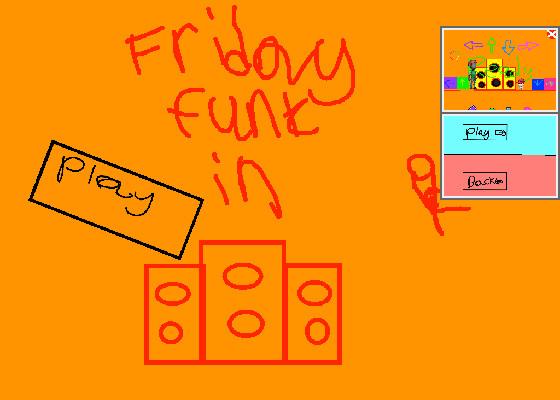 Friday funk in it saves your score!!!!!!!!!!!!!!!!!!!!!!!!!!!!