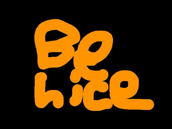 be nice to pepole!!!🙍🏻🙍🏻🙍🏻