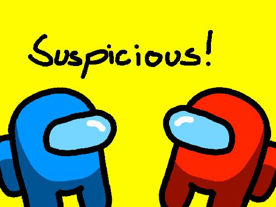 Suspicious! 1 1