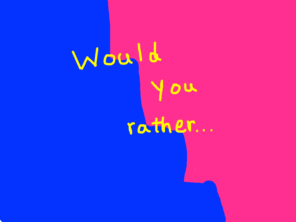 Would you rather part 1 1