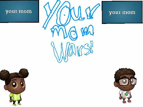 YOUR MOM WARS!