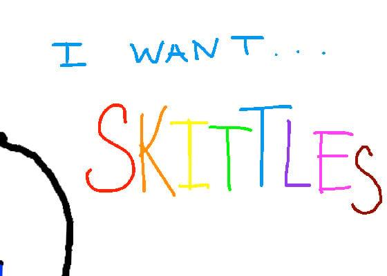 i want some skittles NOW 1