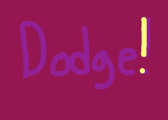 Dodge!