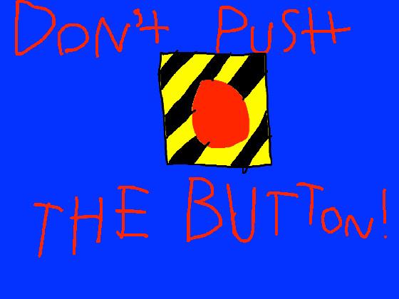 Don’t push the button! 1