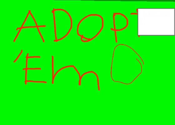 ADOPT ’EM 1 1