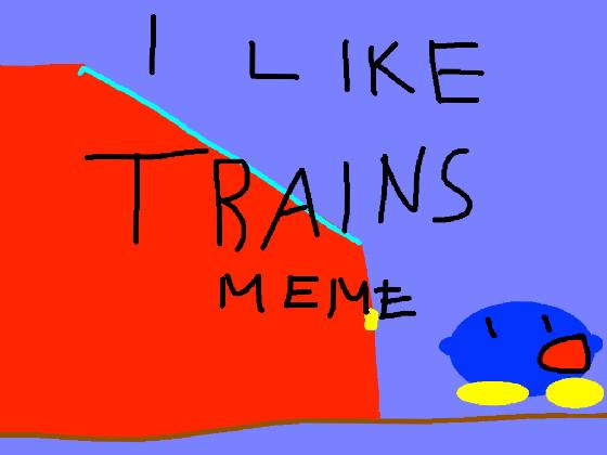 I like TRAINS meme kirby them