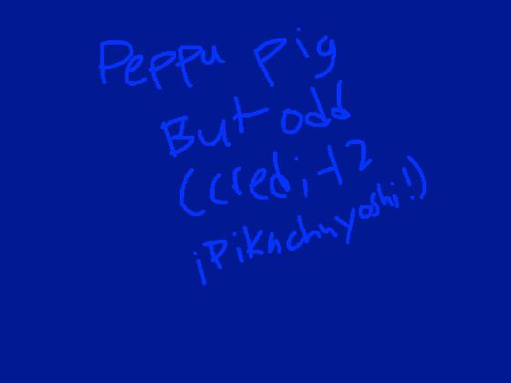 Peppa pig but odd