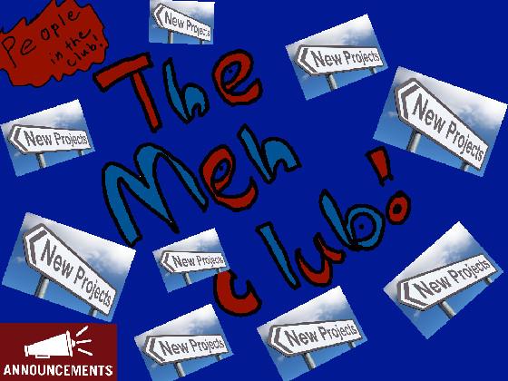 THE MEH CLUB!