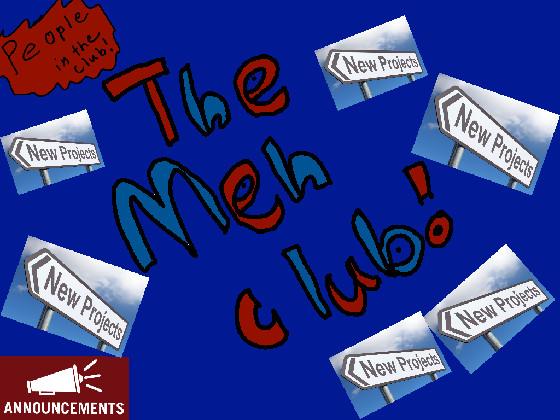 THE MEH CLUB! 1