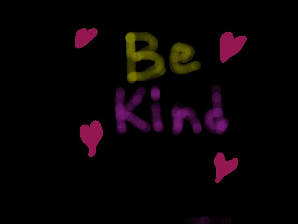 be kind!! 