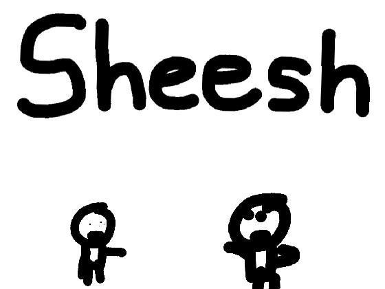 SHEEEEEESH Fixed 1 1 1