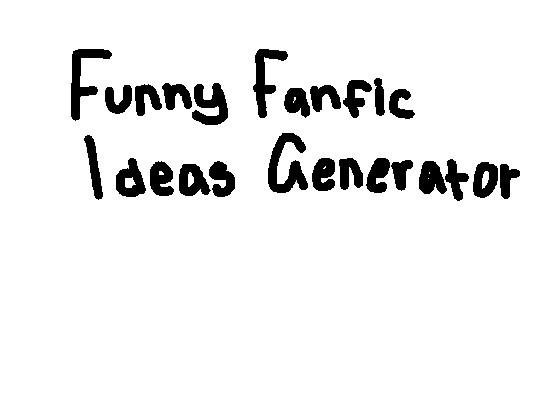 Funny Fanfic Generator