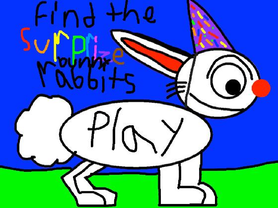 Find the surprize bunny rabbits!                                                         Find the surprize bunnies!                                                        Find the surprize rabbits!                                                       Wheres the surprize bunny rabbits?                                                       Wheres the surprize rabbits?                                                       wheres the surprize bunnies                                                        Catch the surprize bunny rabbits!                                                          Catch the surprize bunnies!                                                         catch the surprize rabbits!                                                        Hide and seek game with Surprize bunny rabbits fun game on tynker                                                        Hide and seek surprize bunnies fun game on tynker                                                        Hide and seek surprize rabbits fun game on tynker! - copy