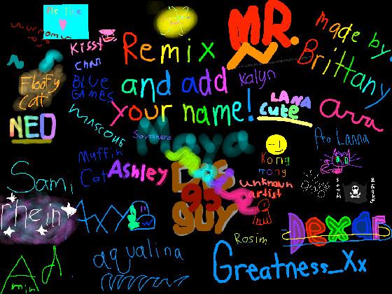 remix and add your name by THE ADMIN (not really) 1 1 1 1 1 1 1 1 1
