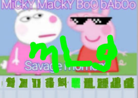 MICKY MACKY BOO BA BOO SAVAGE PEPPA PIG OMG AAAAAAAAAAAAAAAAAAAAAAAAAAAAAAAAA