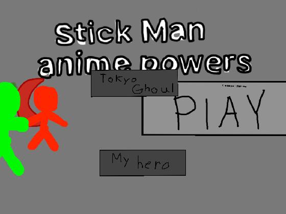Stick Man (Anime Powers)  1