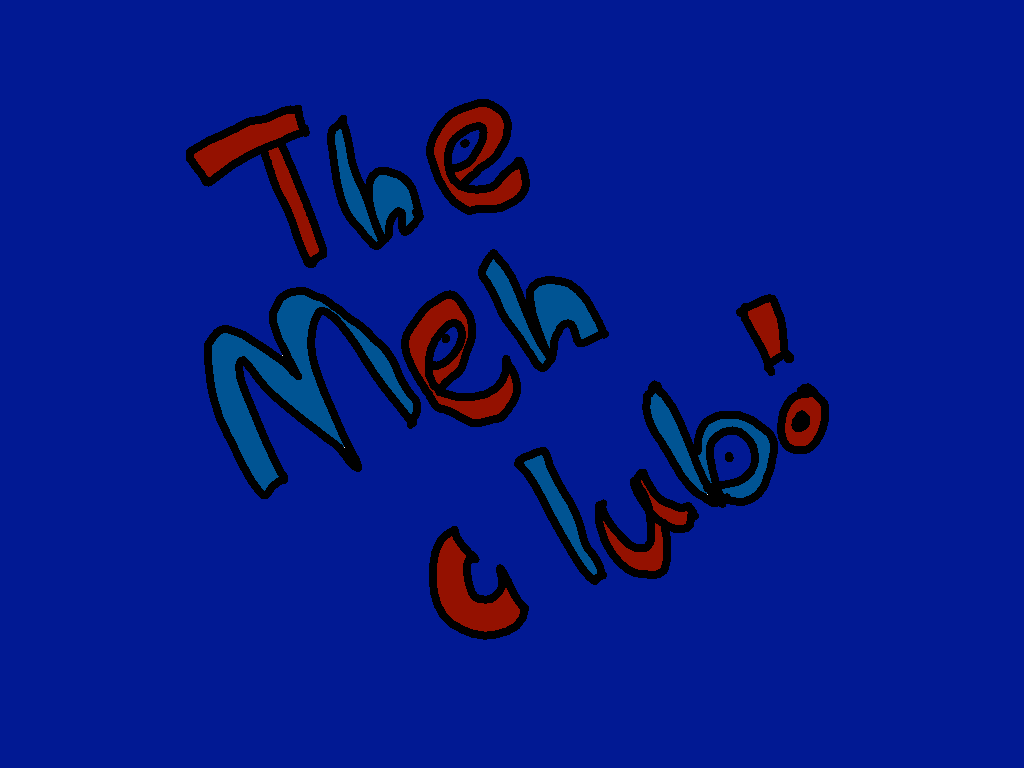 THE MEH CLUB! 1