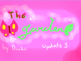 .*+The Garden+*.(update 3!)