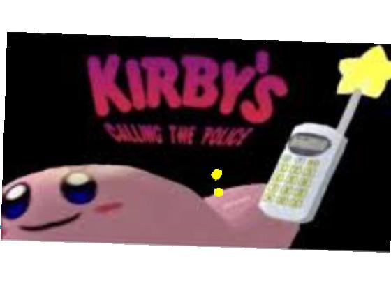 kirbbys calling the police  1
